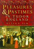 Pleasures & Pastimes In Tudor England