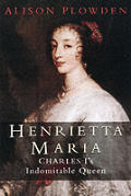 Henrietta Maria Charles Is Indomitable Queen