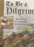 To Be A Pilgrim The Medieval Pilgrimage