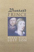 Bastard Prince Henry VIIIs Lost Son