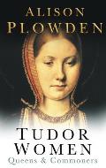 Tudor Women Queens & Commoners