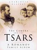 Camera & The Tsars The Romanov Family