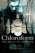 Chloroform The Quest For Oblivion