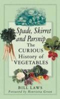 Spade Skirret & Parsnip The Curious History of Vegetables