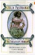 Julia Pastrana The Tragic Story of the Victorian Ape Woman