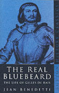 Real Bluebeard the Life of Gilles de Rais