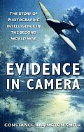 Evidence in Camera The Story of Photographic Intelligence in the Second World War