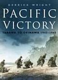 Pacific Victory Tarawa to Okinawa 1943 1945