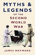 Myths & Legends Of The Second World War