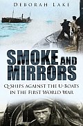 Smoke & Mirrors Q Ships Against the U Boats in the First World War