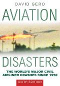 Aviation Disasters: The World's Major Civil Airliner Crashes Since 1950