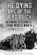 The Dying Days of the Third Reich: German Accounts from World War II