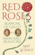 Red Roses: Blanche of Gaunt to Margaret Beaufort
