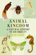 Animal Kingdom: A Natural History in 100 Objects
