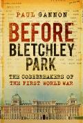 Before Bletchley Park The Codebreakers of the First World War