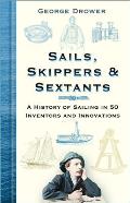 Sails, Skippers & Sextants: A History of Sailing in 50 Inventors and Innovations