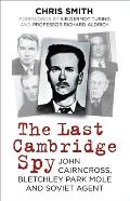 Last Cambridge Spy John Cairncross Bletchley Park Mole & Soviet Agent