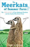 The Meerkats of Summer Farm: The True Story of Two Orphaned Meerkats and the Family Who Saved Them