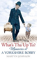 What's Tha Up To?: Memories of a Yorkshire Bobby