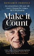 Make It Count: An Extraordinary 100-Year-Old Man's 9 Lessons for Living a Life to Be Proud of