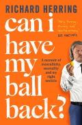 Can I Have My Ball Back?: A Memoir of Masculinity, Mortality and My Right Testicle