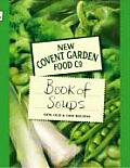 New Covent Garden Food Co Book of Soups New Old & Odd Recipes