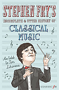 Stephen Frys Incomplete & Utter History of Classical Music
