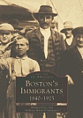 Bostons Immigrants 1840 1925 Images of America