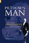 Piltdown Man The Secret Life of Charles Dawson & the Worlds Greatest Archaeological Hoax