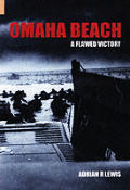 Omaha Beach: A Flawed Victory. Adrian R. Lewis