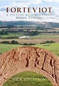 Forteviot: A Pictish and Scottish Royal Centre