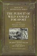 The Pursuit of Wild Animals for Sport: The Manual of British Rural Sports: Comprising Shooting, Hunting, Coursing & Fishing