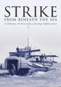 Strike from Beneath the Sea A History of Aircraft Carrying Submarines