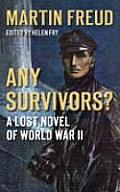 Any Survivors A Lost Novel of World War II Martin Freud