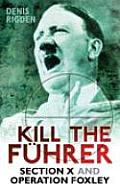 Kill the Fuhrer Section X & Operation Foxley
