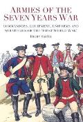 Armies of the Seven Years War Commanders Equipment Uniforms & Strategies of the First World War