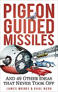 Pigeon Guided Missiles & 49 Other Ideas That Never Took Off