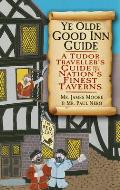Ye Olde Good Inn Guide: A Tudor Traveller's Guide to the Nation's Finest Taverns