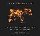 Flaming Cow The Making of Pink Flloyds Atom Heart Mother