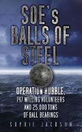 SOEs Balls of Steel Operation Rubble 147 Willing Volunteers & 25000 Tons of Ball Bearings