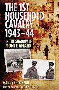 The First Household Cavalry Regiment 1943-44: In the Shadow of Monte Amaro