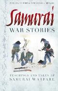 Samurai War Stories Teachings & Tales of Samurai Warfare