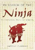 In Search of the Ninja The Historical Truth of Ninjutsu