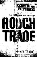Document & Eyewitness An Intimate History of Rough Trade