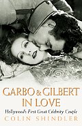 Garbo & Gilbert in Love Hollywoods First Great Celebrity Couple