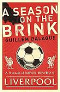 Season on the Brink A Portrait of Rafa Benitezs Liverpool