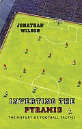 Inverting the Pyramid The History of Football Tactics