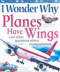 I Wonder Why Planes Have Wings & Other Q