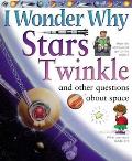 I Wonder Why Stars Twinkle & Other Questions about Space