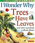 I Wonder Why Trees Have Leaves & Other Questions about Plants